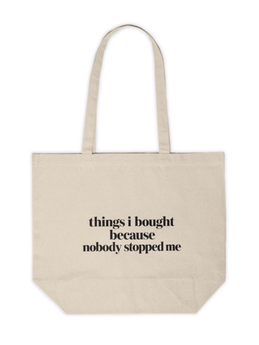 Things I Bought Because Nobody Stopped Me Canvas Tote Bag | Funny Shopping Bag
